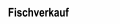 Fischverkauf